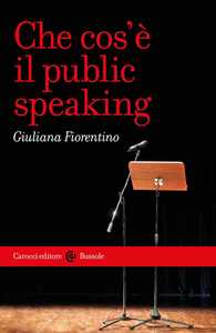 Libro Che cos'è il public speaking Giuliana Fiorentino