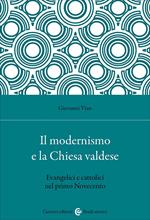 Il modernismo e la Chiesa valdese. Evangelici e cattolici nel primo Novecento