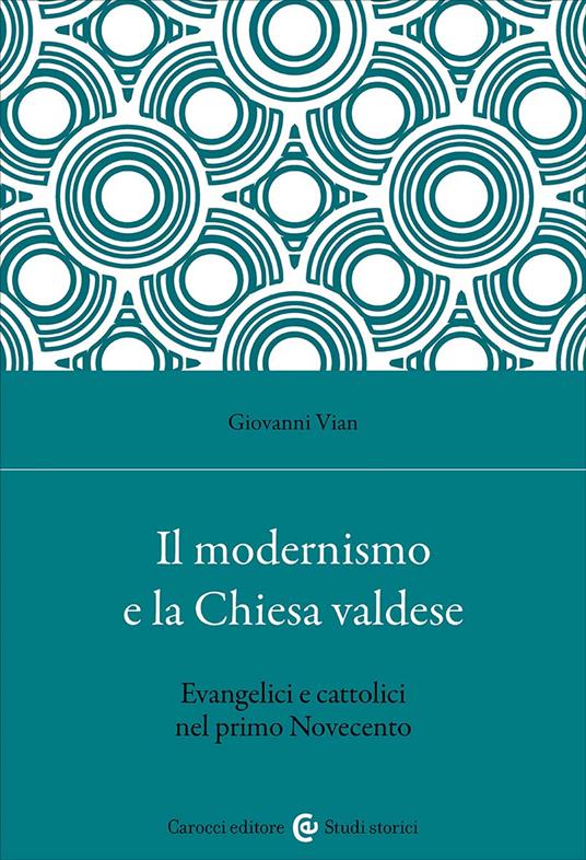Il modernismo e la Chiesa valdese. Evangelici e cattolici nel primo Novecento - Giovanni Vian - copertina