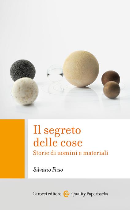 Il segreto delle cose. Storie di uomini e materiali - Silvano Fuso - copertina