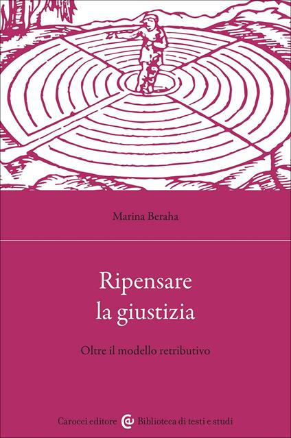 Ripensare la giustizia. Oltre il modello retributivo - Marina Beraha - copertina