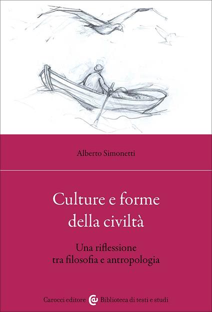 Culture e forme della civiltà. Una riflessione tra filosofia e antropologia - Alberto Simonetti - copertina