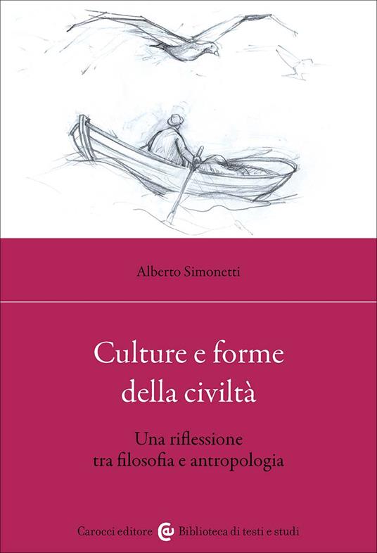 Culture e forme della civiltà. Una riflessione tra filosofia e antropologia - Alberto Simonetti - copertina