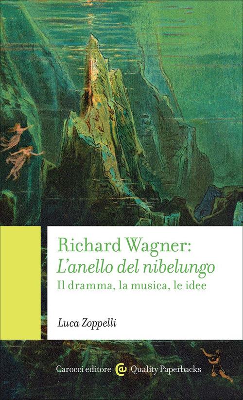 Richard Wagner. L'anello del Nibelungo. Il dramma, la musica, le idee - Luca Zoppelli - copertina
