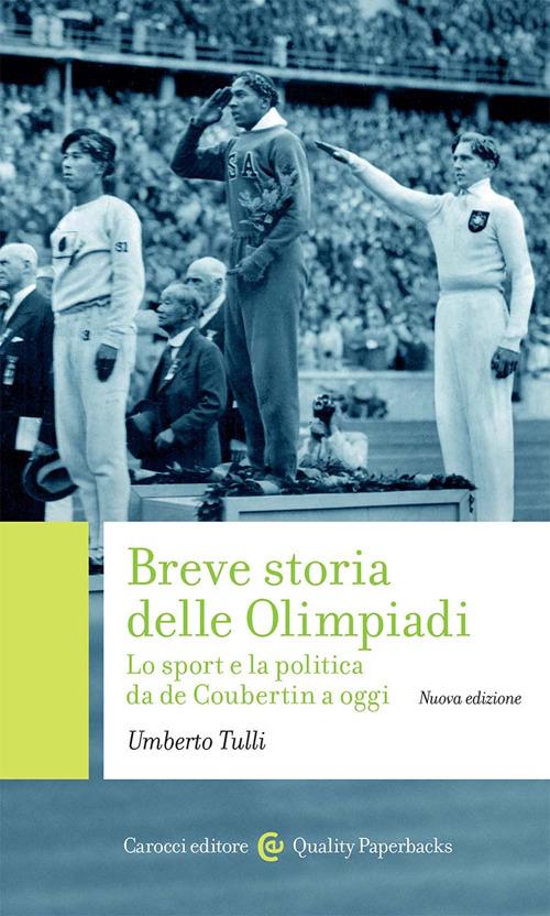 Breve storia delle Olimpiadi. Lo sport, la politica da de Coubertin a oggi. Nuova ediz. - Umberto Tulli - copertina