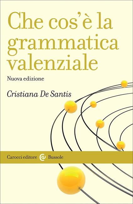 Che cos'è la grammatica valenziale. Nuova ediz. - Cristiana De Santis - copertina