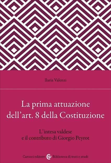 La prima attuazione dell'art. 8 della Costituzione. L'intesa valdese e il contributo di Giorgio Peyrot - Ilaria Valenzi - copertina