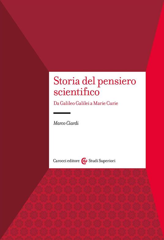 Storia del pensiero scientifico. Da Galilei a Marie Curie - Marco Ciardi - copertina