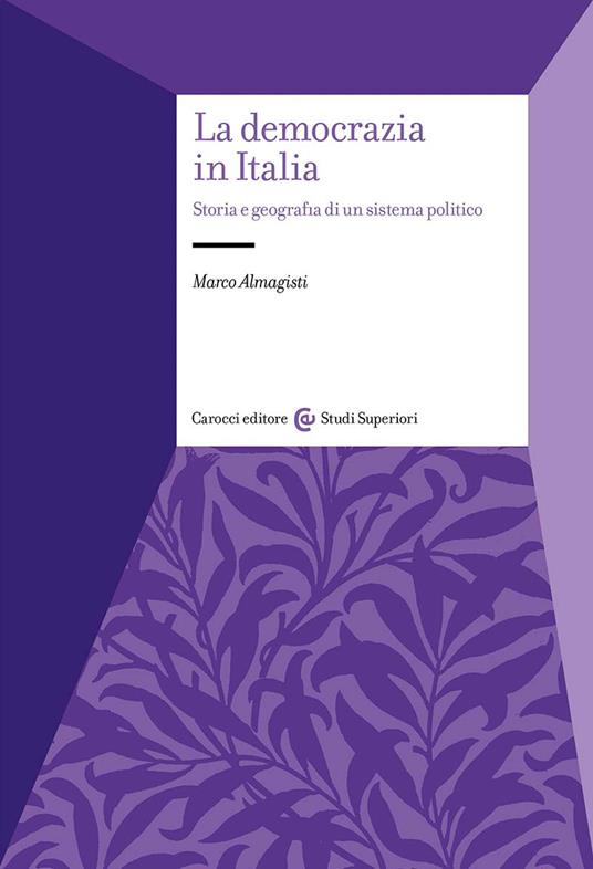 La democrazia in Italia. Storia e geografia di un sistema politico - Marco Almagisti - copertina