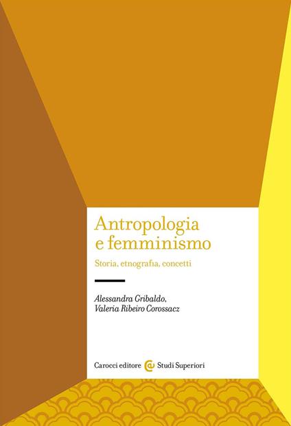 Antropologia e femminismo. Storia, etnografia, concetti - Alessandra Gribaldo,Valeria Ribeiro Corossacz - copertina