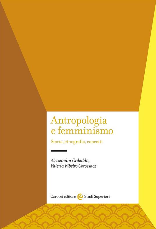 Antropologia e femminismo. Storia, etnografia, concetti - Alessandra Gribaldo,Valeria Ribeiro Corossacz - copertina