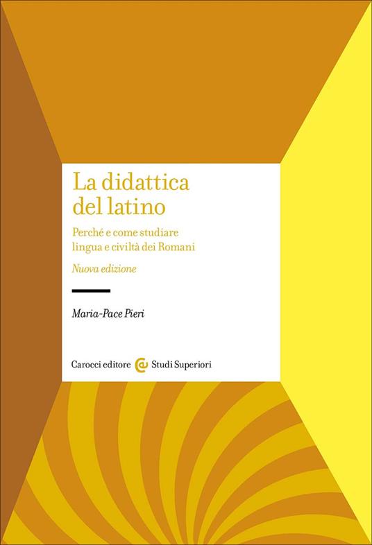 La didattica del latino. Perché e come studiare lingua e civiltà dei romani - Maria-Pace Pieri - copertina