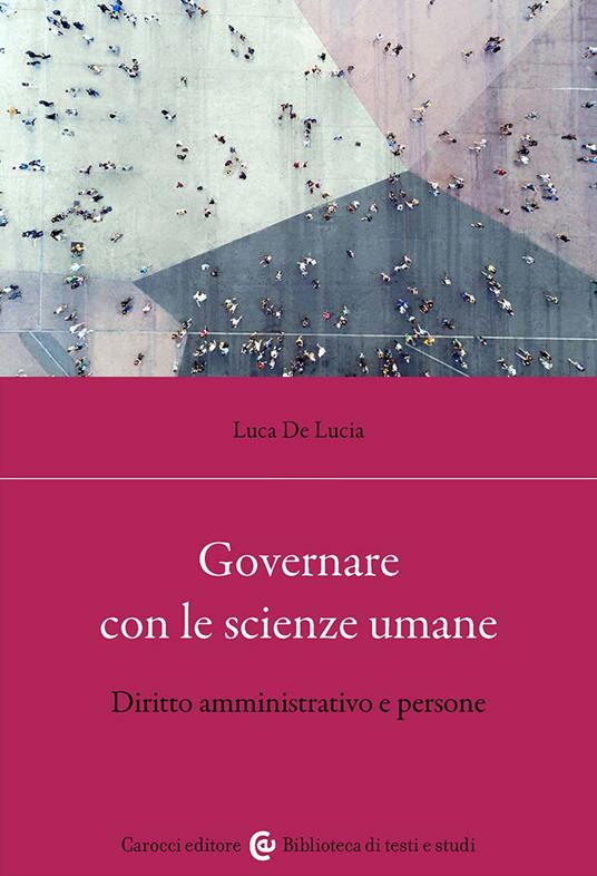 Governare con le scienze umane. Diritto amministrativo e persone - Luca De Lucia - copertina