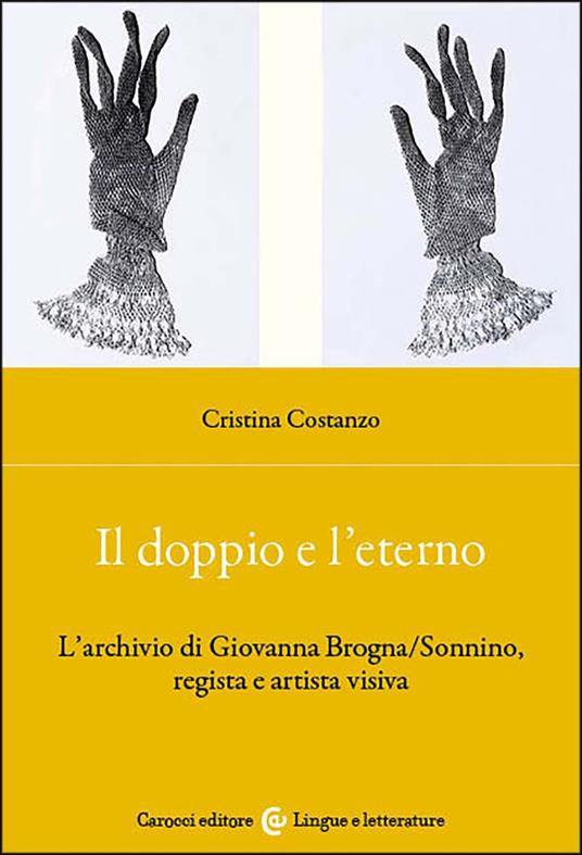 Il doppio e l'eterno. L'archivio di Giovanna Brogna/Sonnino, regista e artista visiva - Costanzo Di Girolamo - copertina