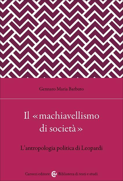 Il «machiavellismo di società». L'antropologia politica di Leopardi - Gennaro Maria Barbuto - copertina