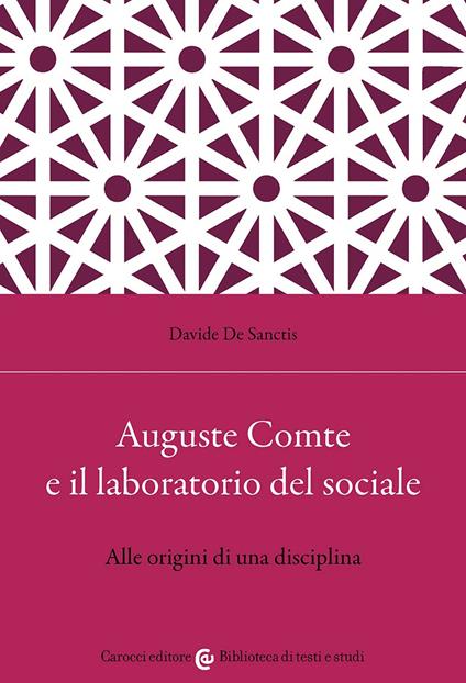 Auguste Comte e il laboratorio del sociale. Alle origini di una disciplina - Davide De Sanctis - copertina