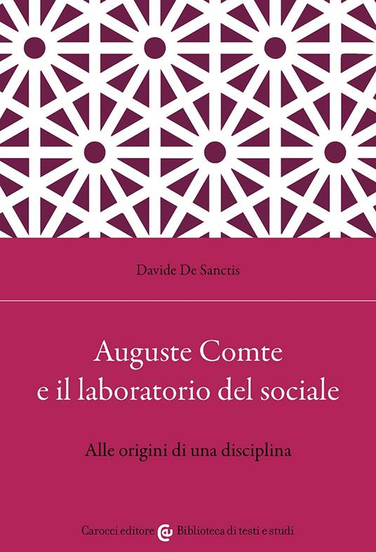 Auguste Comte e il laboratorio del sociale. Alle origini di una disciplina - Davide De Sanctis - copertina