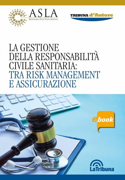 La gestione della responsabilità civile sanitaria: tra risk management e assicurazione - Michele Sprovieri - ebook