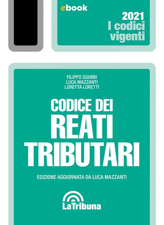 Codice dei reati tributari - Loretta Loretti,Luca Mazzanti,Filippo Sgubbi - ebook