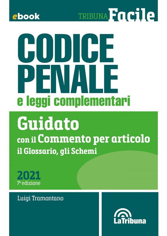 Codice penale e leggi complementari. Guidato con il commento per articolo, il glossario, gli schemi - Luigi Tramontano - ebook