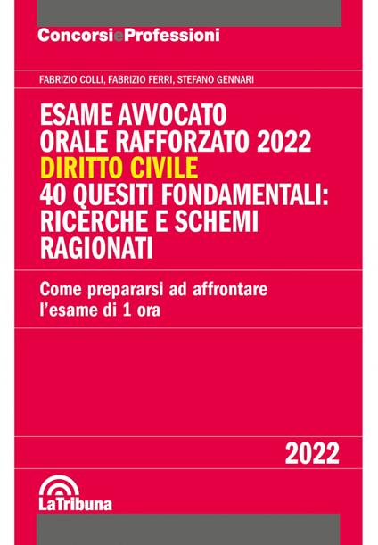 Esame avvocato. Orale rafforzato 2022. Diritto civile. 40 quesiti fondamentali: ricerche e schemi ragionati - Fabrizio Colli,Fabrizio Ferri,Stefano Gennari - copertina