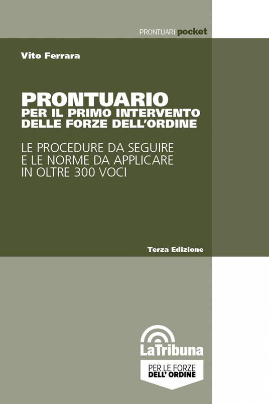 Prontuario per il primo intervento delle forze dell'ordine. Le procedure da seguire e le norme da applicare in oltre 300 voci - Vito Ferrara - copertina