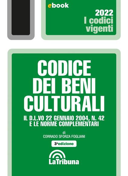 Codice dei beni culturali. Il D.L.vo 22 gennaio 2004, n. 42 e le norme complementari - Corrado Sforza Fogliani - ebook