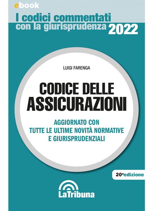 Codice delle assicurazioni. Aggiornato con tutte le ultime novità normative e giurisprudenziali - Luigi Farenga - ebook