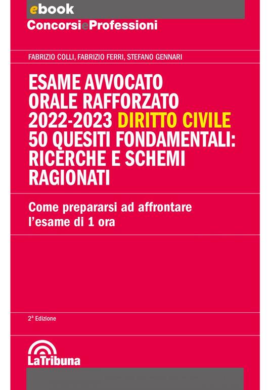 Esame avvocato. Orale rafforzato 2022-2023. Diritto civile. 50 quesiti fondamentali: ricerche e schemi ragionati - Fabrizio Colli,Fabrizio Ferri,Stefano Gennari - ebook
