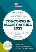 Concorso in magistratura 2023. Le tematiche più attese per gli scritti di Diritto civile, Diritto penale, Diritto amministrativo. 300 svolgimenti sintetici con i criteri redazionali