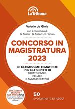 Concorso in magistratura 2023. Le ultimissime tematiche per gli scritti di Diritto civile, penale e amministrativo. 50 svolgimenti sintetici