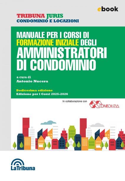 Manuale per i corsi di formazione iniziale degli amministratori di condominio - Antonio Nucera - ebook