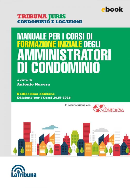Manuale per i corsi di formazione iniziale degli amministratori di condominio - Antonio Nucera - ebook