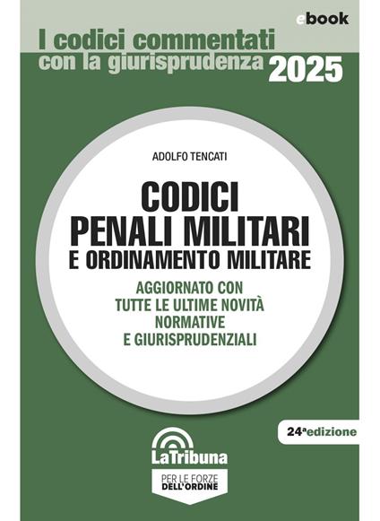 Codici penali militari e ordinamento militare. Ediz. 2025 - Adolfo Tencati - ebook