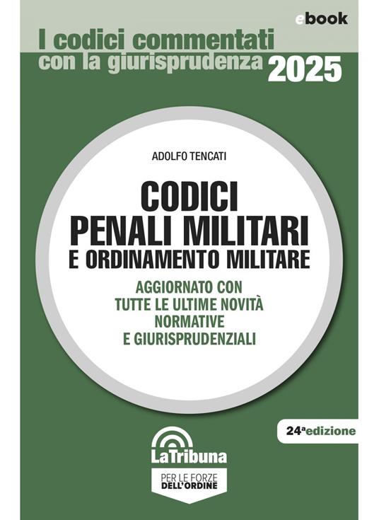 Codici penali militari e ordinamento militare. Ediz. 2025 - Adolfo Tencati - ebook