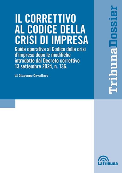 Il correttivo al Codice della crisi d'impresa. Guida operativa al Codice della crisi d'impresa dopo le modifiche introdotte dal Decreto correttivo 13 settembre 2024, n.136 - Giuseppe Cavallaro - copertina
