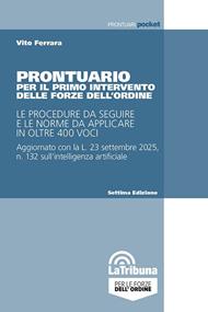 Prontuario per il primo intervento delle forze dell'ordine. Le procedure da seguire e le norme da applicare in oltre 400 voci