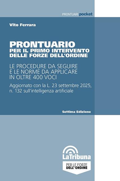 Prontuario per il primo intervento delle forze dell'ordine. Le procedure da seguire e le norme da applicare in oltre 350 voci - Vito Ferrara - copertina