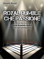Royal Rumble che passione. Breve storia del Royal Rumble Match e dei suoi protagonisti