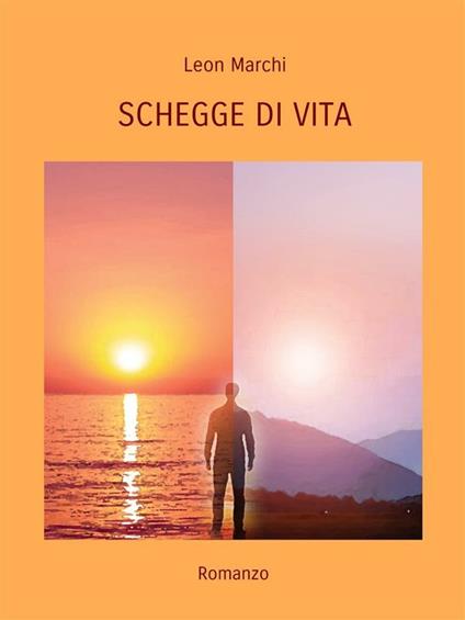 Schegge di vita - Leon Marchi - ebook