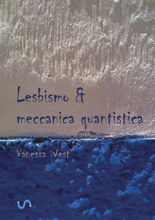 Lesbismo & meccanica quantistica - Vanessa West - copertina