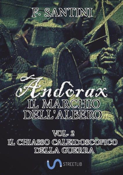 Andòrax. Il marchio dell'albero. Vol. 2: Il chiasso caleidoscopico della guerra - F. Santini - copertina