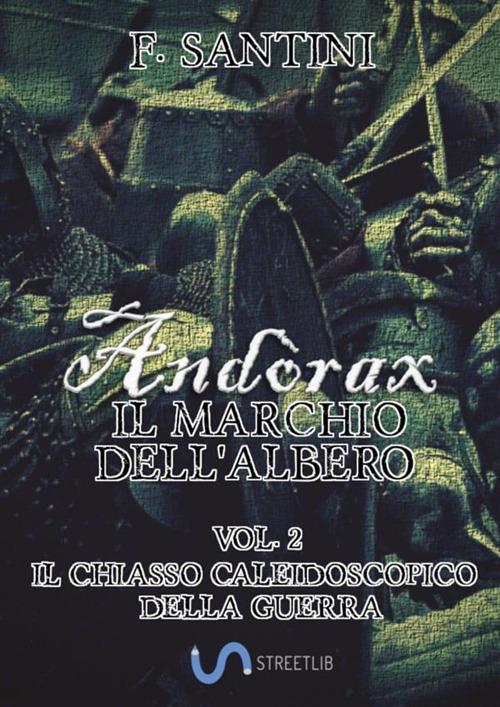 Andòrax. Il marchio dell'albero. Vol. 2: Il chiasso caleidoscopico della guerra - F. Santini - copertina