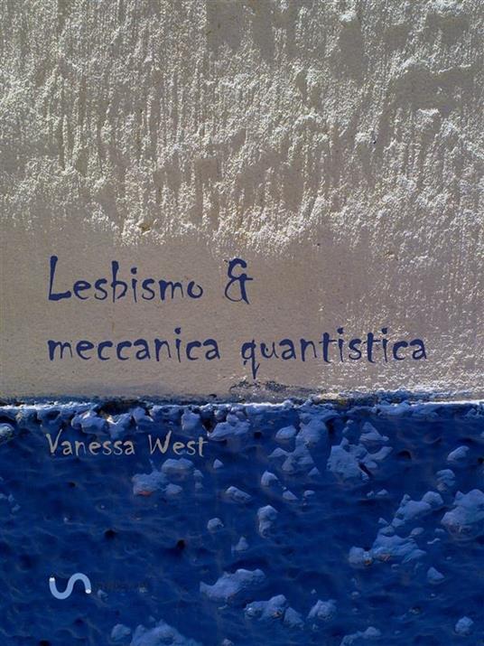 Lesbismo & meccanica quantistica - Vanessa West - ebook