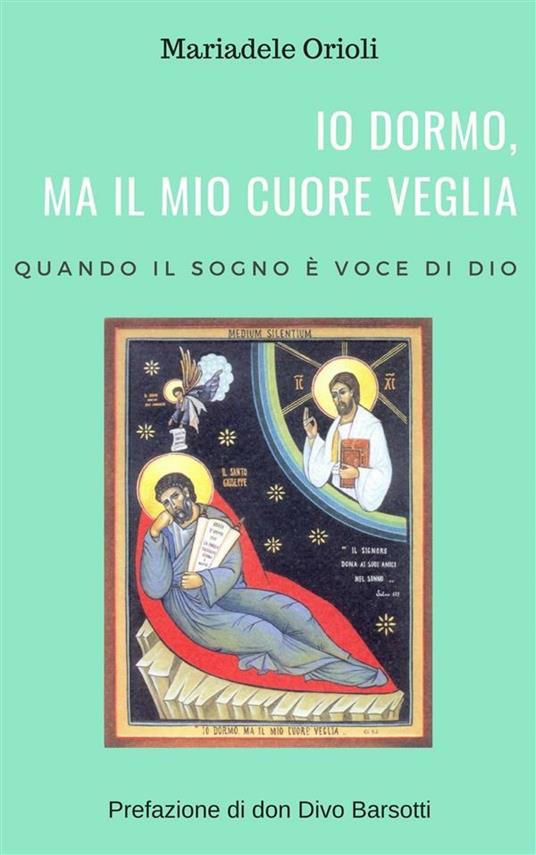 Io dormo, ma il mio cuore veglia. Quando il sogno è voce di Dio - Mariadele Orioli - ebook
