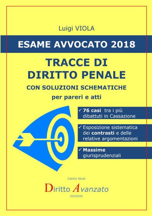 Esame avvocato 2018. Tracce di diritto penale. Con soluzioni schematiche per pareri e atti - Luigi Viola - copertina