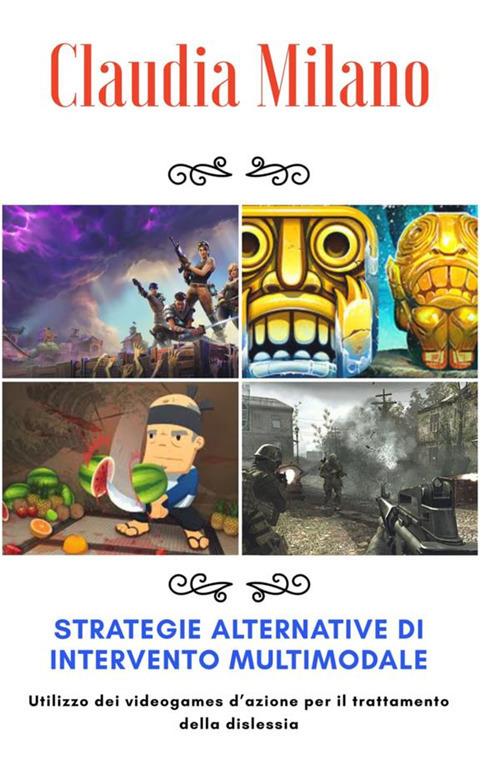 Strategie alternative di intervento multimodale. Utilizzo dei videogames d'azione per il trattamento della dislessia - Claudia Milano - copertina