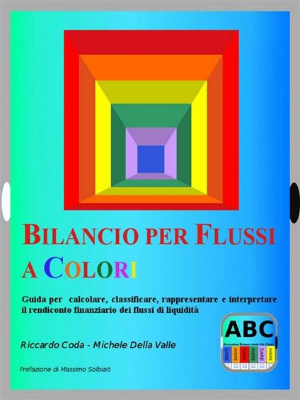 Bilancio per flussi a colori. Guida per calcolare, classificare, rappresentare e interpretare il rendiconto finanziario dei flussi di liquidità - Riccardo Coda,Michele Della Valle - ebook