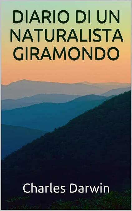 Diario di un naturalista giramondo - Charles Darwin - ebook