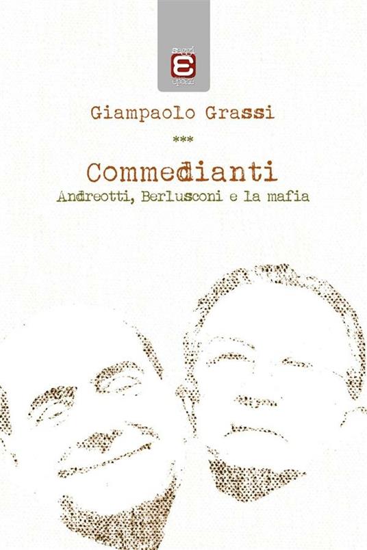 Commedianti. Andreotti, Berlusconi e la mafia - Giampaolo Grassi - ebook